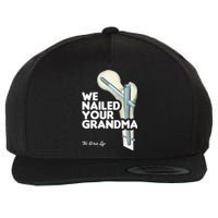 We Nailed Your Grandma Scrub Tech Funny Ortho Hip Surgery Wool Snapback Cap