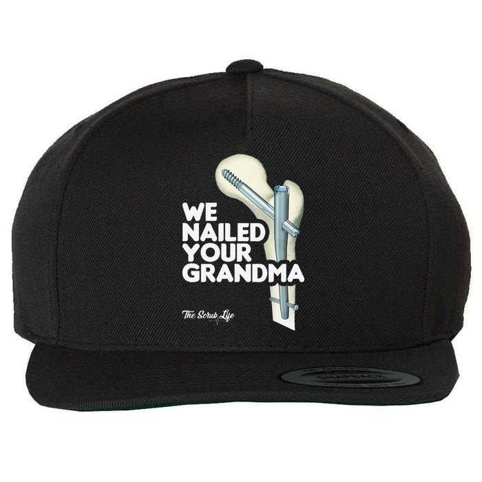 We Nailed Your Grandma Scrub Tech Funny Ortho Hip Surgery Wool Snapback Cap