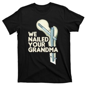 We Nailed Your Grandma Scrub Tech Funny Ortho Hip Surgery T-Shirt