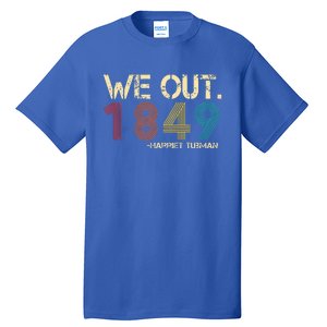 We Out 1849 Harr  iet Tub  Man Black History Month Quote  Tall T-Shirt