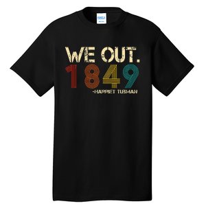 We Out 1849 Harr Iet Tub Man Black History Month Quote Tall T-Shirt