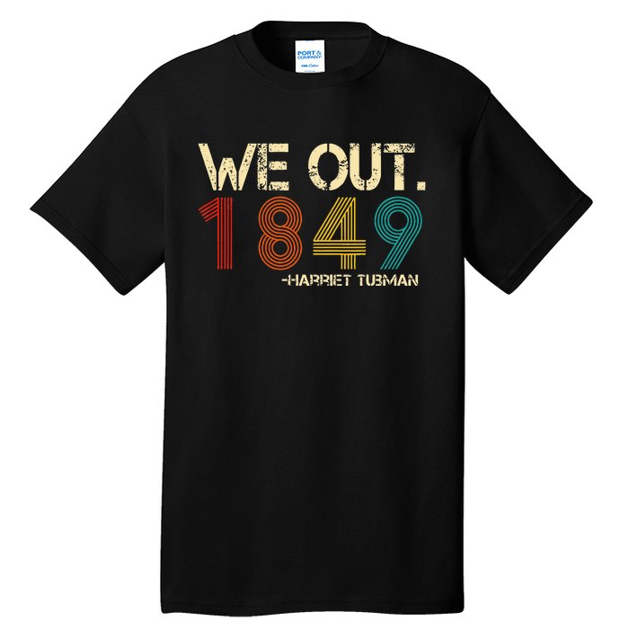 We Out 1849 Harr Iet Tub Man Black History Month Quote Tall T-Shirt