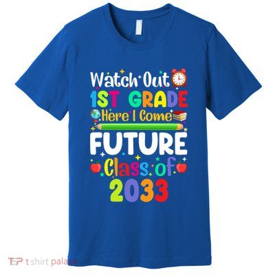 Watch Out 1St Grade Here I Come Funny Back To School Gift Premium T-Shirt
