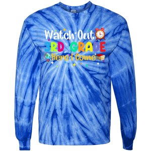 Watch Out 3Rd Grade Here I Come Third Grade Gift Tie-Dye Long Sleeve Shirt