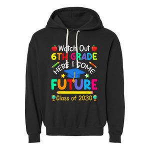 Watch Out 6th Grade Here I Come Future Class Of 2030 Garment-Dyed Fleece Hoodie