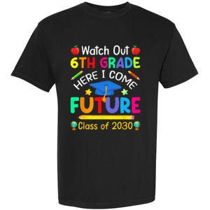 Watch Out 6th Grade Here I Come Future Class Of 2030 Garment-Dyed Heavyweight T-Shirt