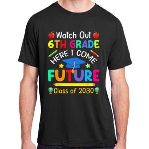 Watch Out 6th Grade Here I Come Future Class Of 2030 Adult ChromaSoft Performance T-Shirt