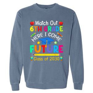 Watch Out 6th Grade Here I Come Future Class Of 2030 Garment-Dyed Sweatshirt