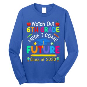 Watch Out 6th Grade Here I Come Future Class Of 2030 Long Sleeve Shirt