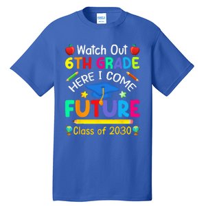 Watch Out 6th Grade Here I Come Future Class Of 2030 Tall T-Shirt