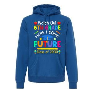 Watch Out 6th Grade Here I Come Future Class Of 2030 Premium Hoodie