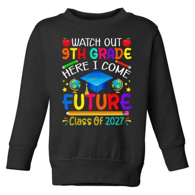 Watch Out 9th Grade Here I Come Future Class of 2027 Toddler Sweatshirt