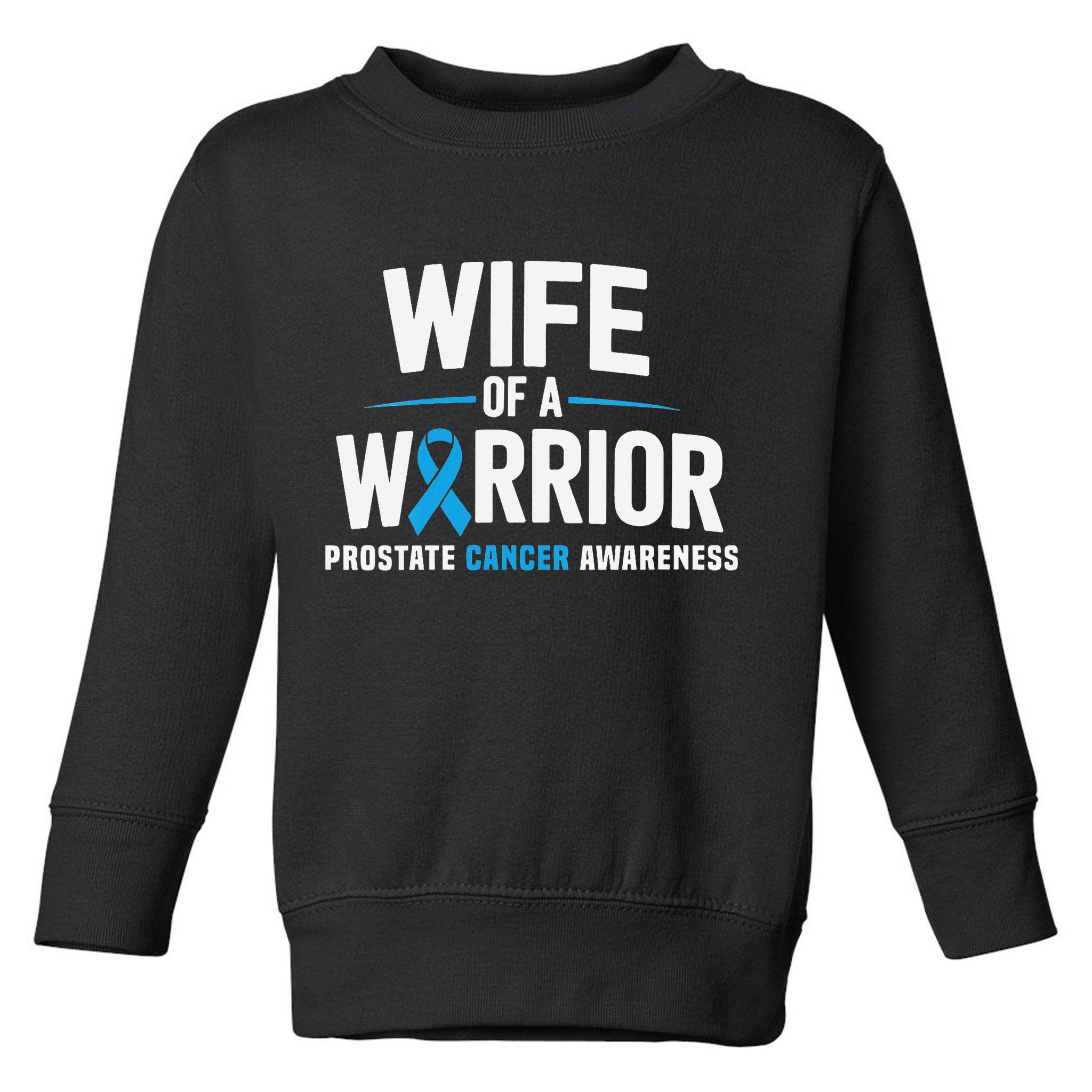 Wife Of A Warrior Blue Prostate Cancer Awareness Gift Toddler Sweatshirt