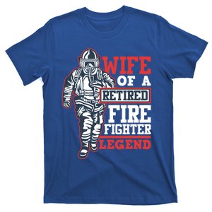 Wife Of A Retired Firefighter Legend Funny Gift Honor Gift T-Shirt