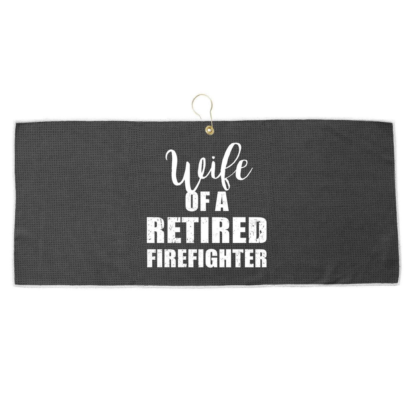 Wife Of A Retired Firefighter Gift Large Microfiber Waffle Golf Towel