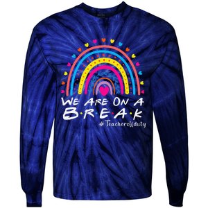 WeRe On A Break Teacher Off Duty Last Day Of School Summer Tie-Dye Long Sleeve Shirt