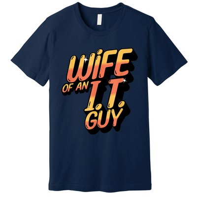 Wife Of An I.T. Guy Funny Network Admin Girlfriend Spouse Premium T-Shirt