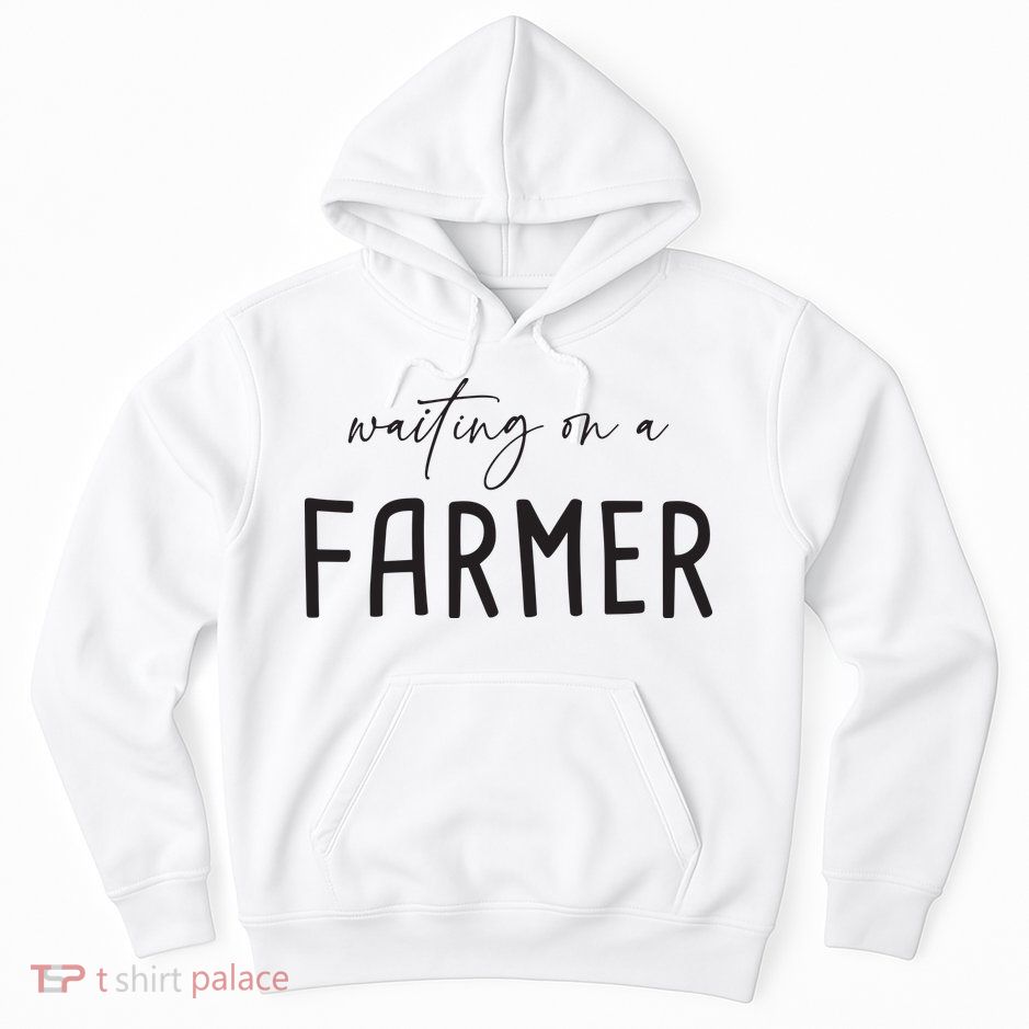 Waiting On A Farmer Funny Farmer Wife Hoodie
