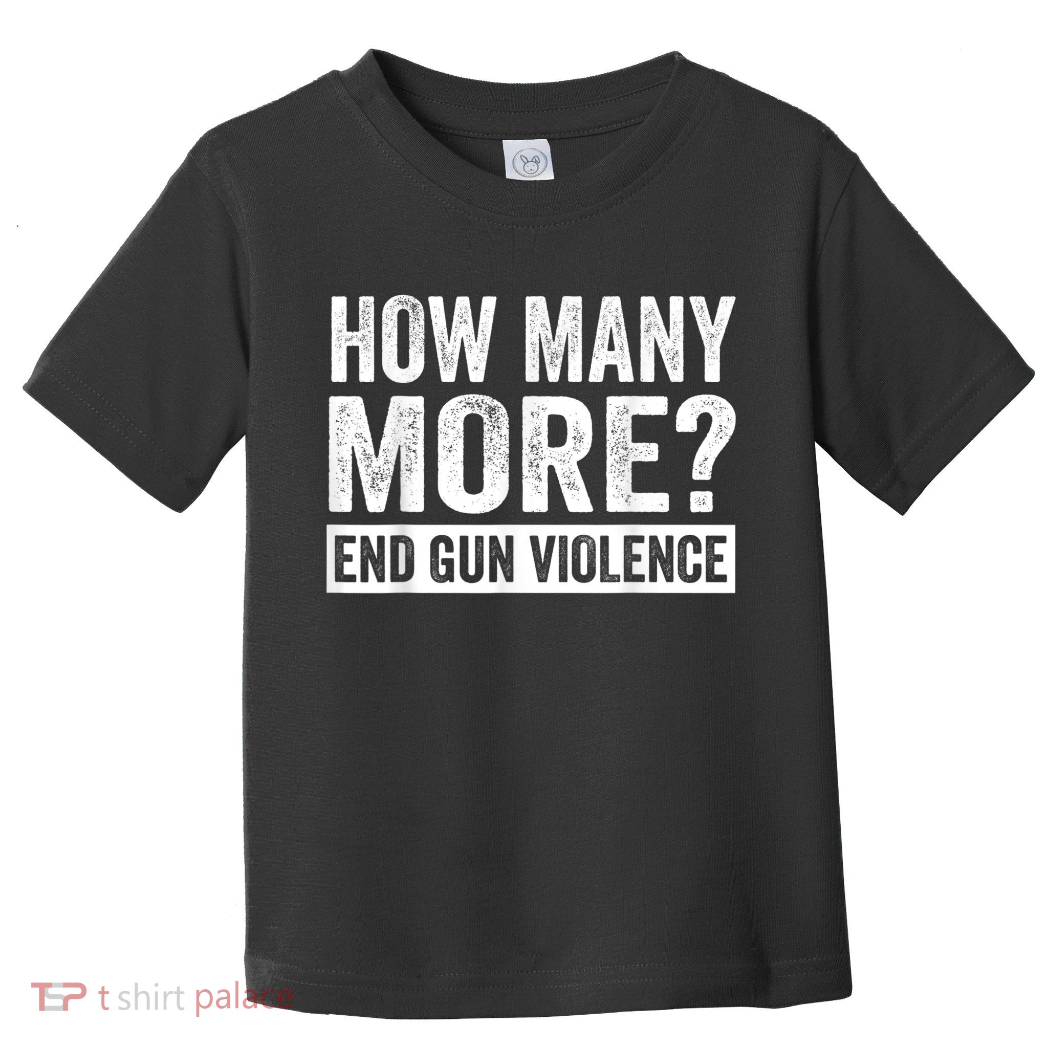 Wear Orange Anti Gun How Many More? End Gun Violence Toddler T-Shirt