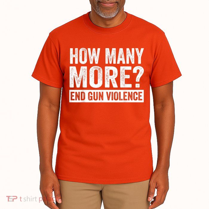 Wear Orange Anti Gun How Many More? End Gun Violence Tall T-Shirt