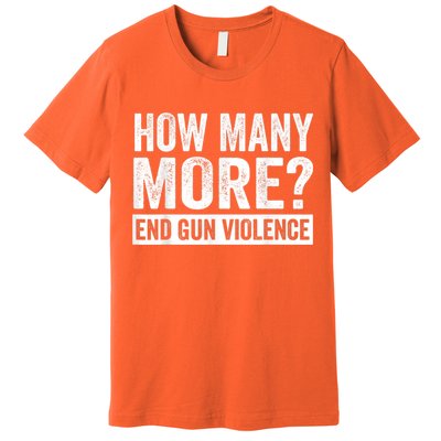 Wear Orange Anti Gun How Many More? End Gun Violence Premium T-Shirt