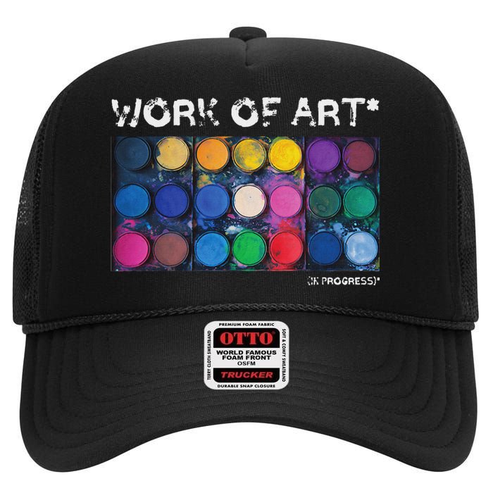 Work Of Art In Progress Perfect Artist Gift High Crown Mesh Back Trucker Hat