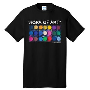 Work Of Art In Progress Perfect Artist Gift Tall T-Shirt