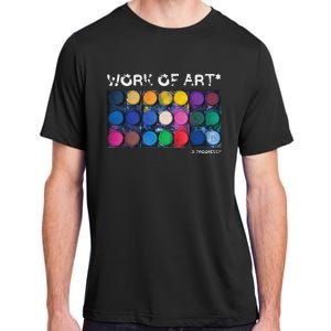 Work Of Art In Progress Perfect Artist Gift Adult ChromaSoft Performance T-Shirt