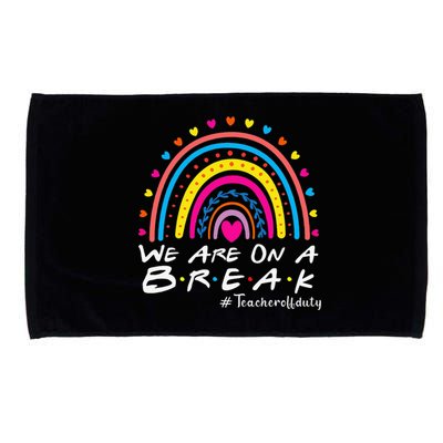 We're On A Break Teacher Off Duty Last Day Of School Microfiber Hand Towel