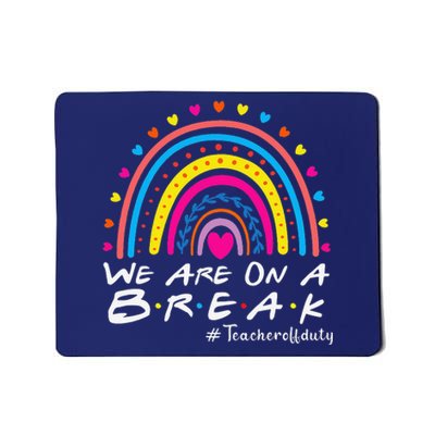 We're On A Break Teacher Off Duty Last Day Of School Mousepad