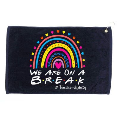 We're On A Break Teacher Off Duty Last Day Of School Grommeted Golf Towel