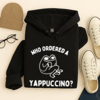 Who Ordered A Yappacino Hoodie
