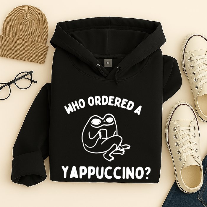 Who Ordered A Yappacino Hoodie