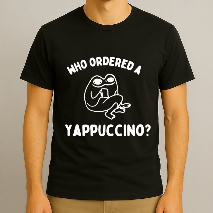 Who Ordered A Yappacino T-Shirt
