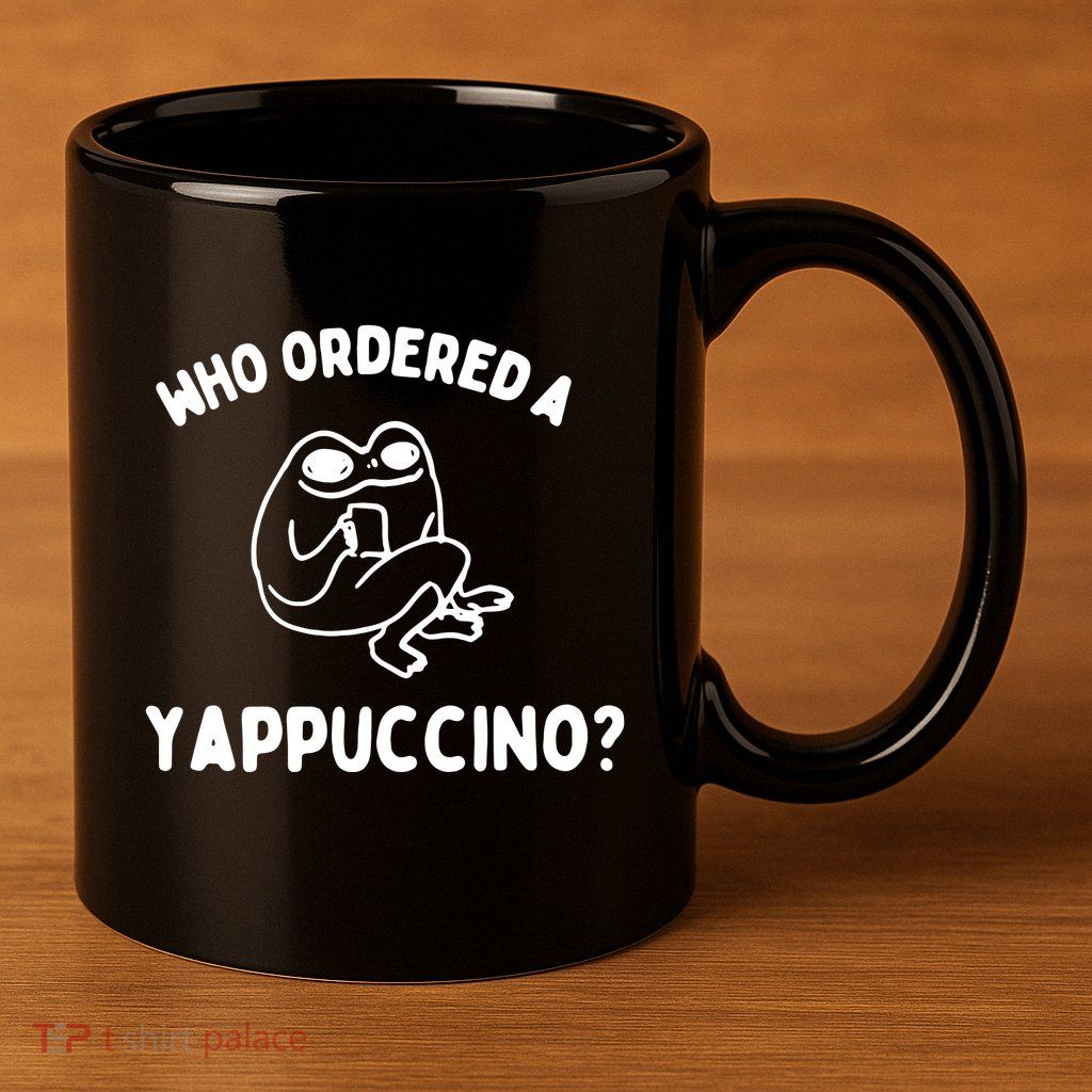 Who Ordered A Yappacino 11oz C Handle Ceramic Mug