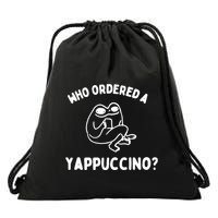 Who Ordered A Yappacino Drawstring Bag