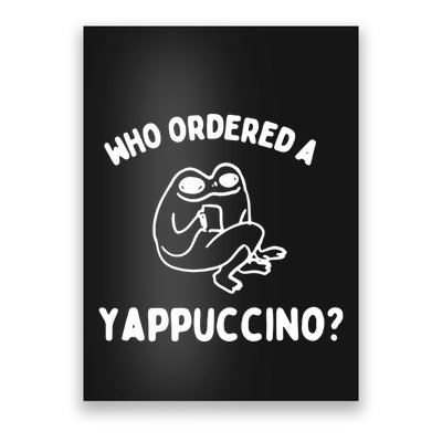 Who Ordered A Yappacino Poster