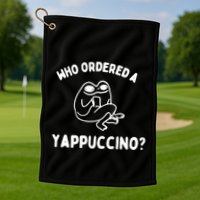 Who Ordered A Yappacino Golf Towel