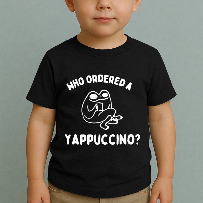 Who Ordered A Yappacino Toddler T-Shirt