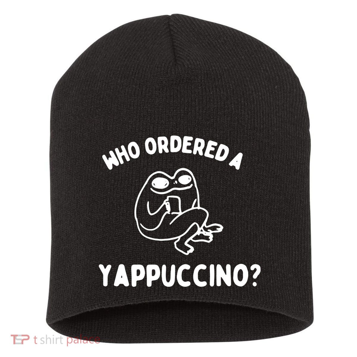 Who Ordered A Yappacino Short Acrylic Beanie
