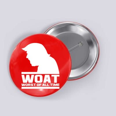 WOAT Anti Trump Worst Of All Time Button