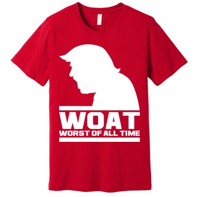 WOAT Anti Trump Worst Of All Time Premium T-Shirt