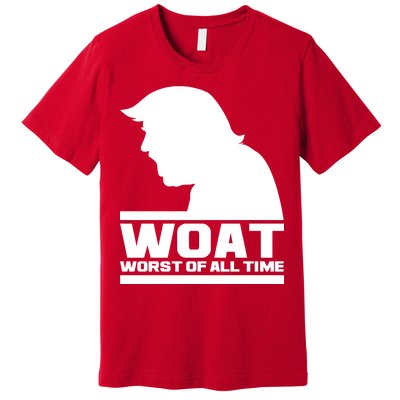 WOAT Anti Trump Worst Of All Time Premium T-Shirt