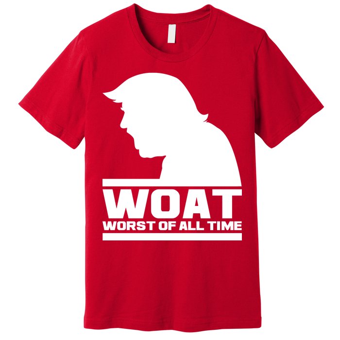 WOAT Anti Trump Worst Of All Time Premium T-Shirt