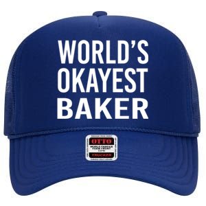 Worlds Okayest Baker Funny Pastry Chef Gift High Crown Mesh Back Trucker Hat