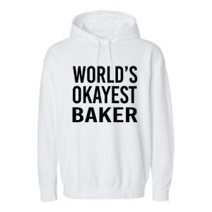 Worlds Okayest Baker Funny Pastry Chef Gift Garment-Dyed Fleece Hoodie