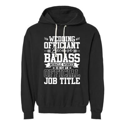 Wedding Officiant Because Badass Miracle Worker Garment-Dyed Fleece Hoodie