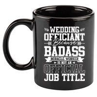 Wedding Officiant Because Badass Miracle Worker 11oz C Handle Ceramic Mug