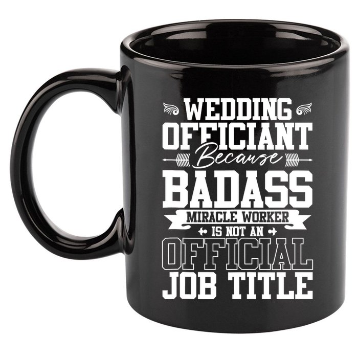 Wedding Officiant Because Badass Miracle Worker 11oz C Handle Ceramic Mug