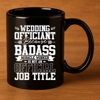 Wedding Officiant Because Badass Miracle Worker 11oz C Handle Ceramic Mug